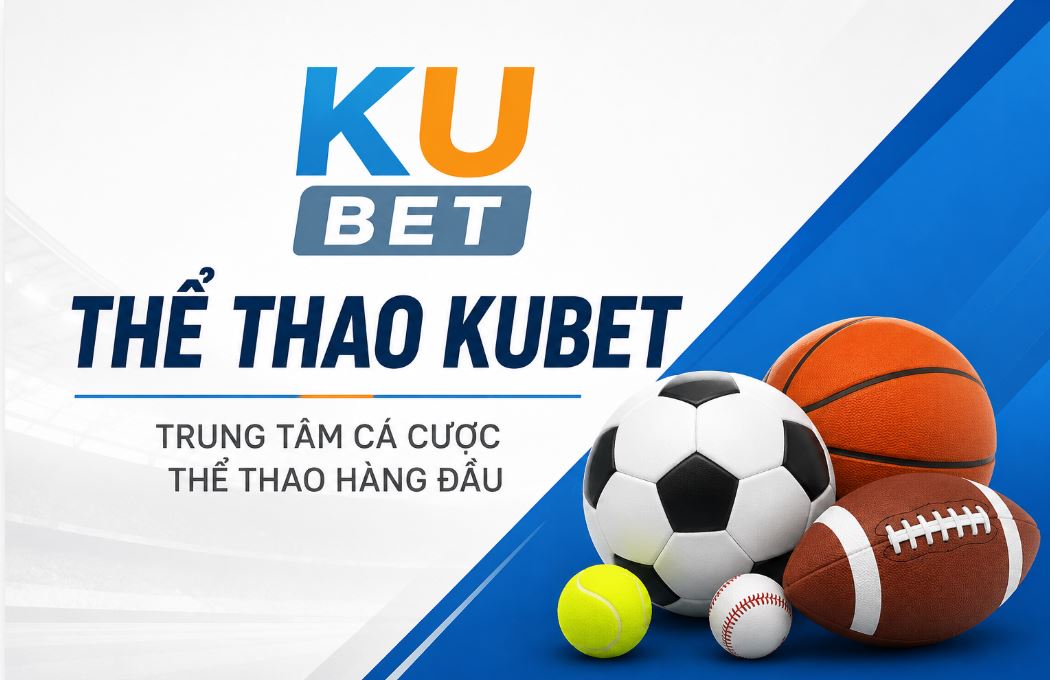 Thể thao kubet - kho trò chơi thể thao cá cược hàng đầu